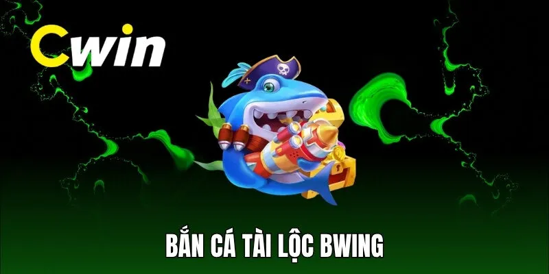 Bắn Cá Tài Lộc bwing