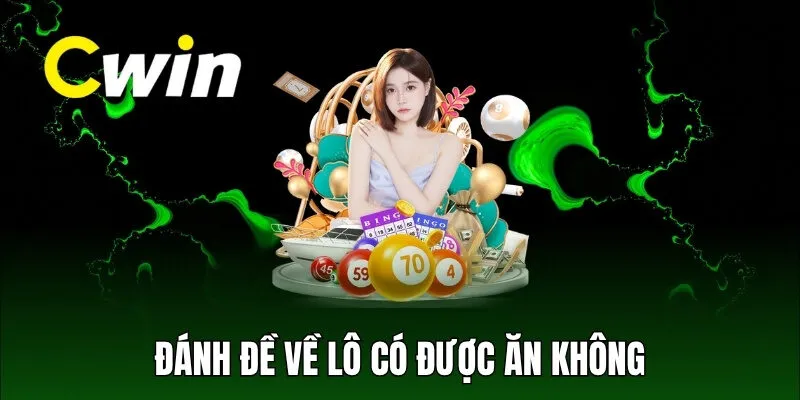 Đánh đề về lô có được ăn không